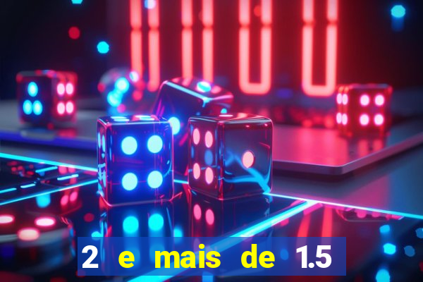 2 e mais de 1.5 betano o que significa